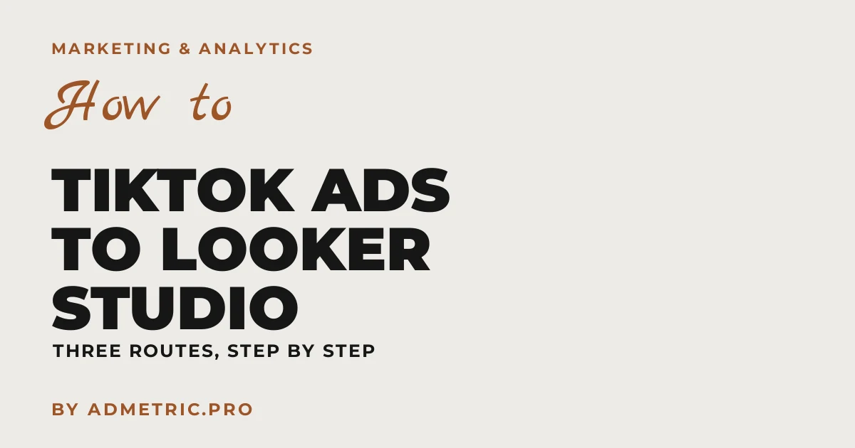 How to Connect TikTok Ads to Looker Studio (2026 Guide)